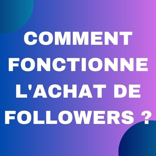 Comment fonctionne l’achat de followers ?