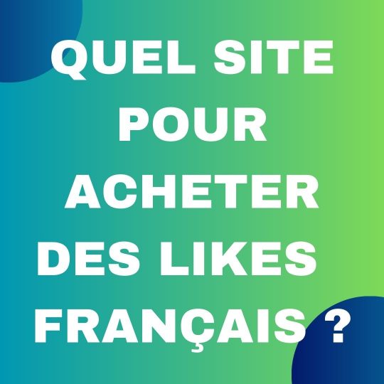 Quel site choisir pour acheter des Likes Instagram français ?
